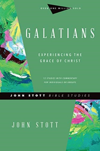 Book cover of: Galatians – Experiencing the Grace of Christ. By: John Stott