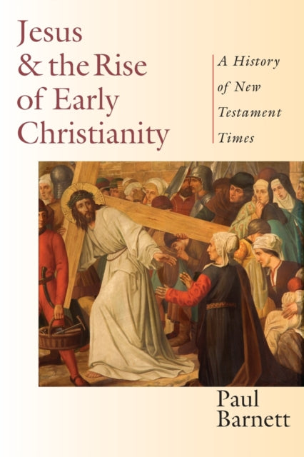 Book cover of: Jesus and the Rise of Early Christianity – A History of New Testament Times. By: Paul Barnett