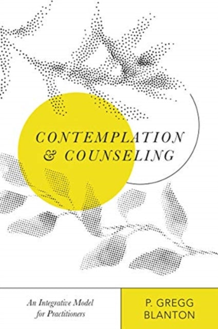 Book cover of: Contemplation and Counseling – An Integrative Model for Practitioners. By: P. Gregg Blanton