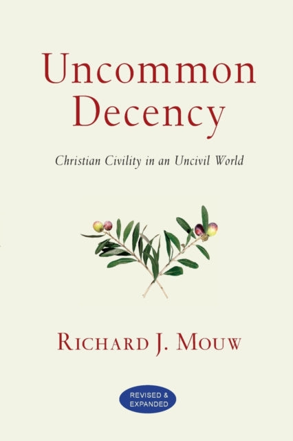 Book cover of: Uncommon Decency – Christian Civility in an Uncivil World. By: Richard J. Mouw