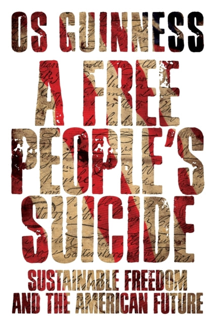 Book cover of: Free People`s Suicide – Sustainable Freedom and the American Future. By: Os Guinness