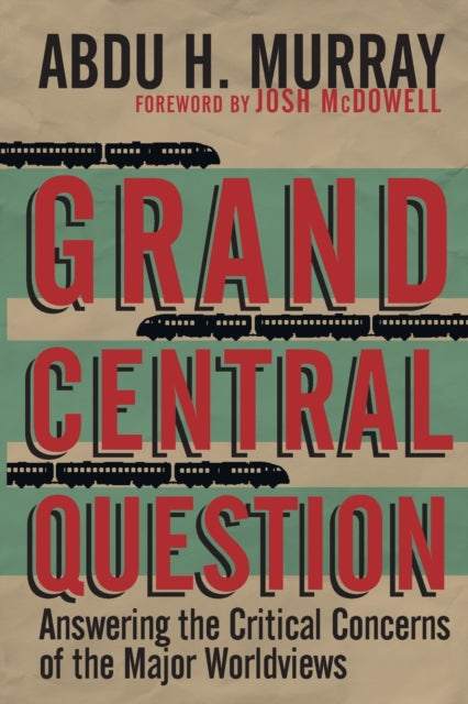 Book cover of: Grand Central Question – Answering the Critical Concerns of the Major Worldviews