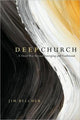 Book cover of: Deep Church – A Third Way Beyond Emerging and Traditional. By: Jim Belcher