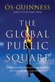 Book cover of: Global Public Square – Religious Freedom and the Making of a World Safe for Diversity. By: Os Guinness