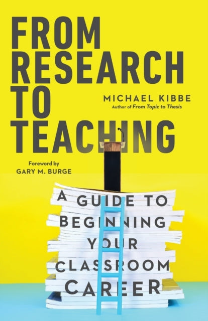 Book cover of: From Research to Teaching – A Guide to Beginning Your Classroom Career. By: Michael Kibbe