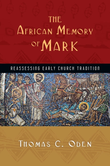Book cover of: African Memory of Mark – Reassessing Early Church Tradition. By: Thomas C. Oden