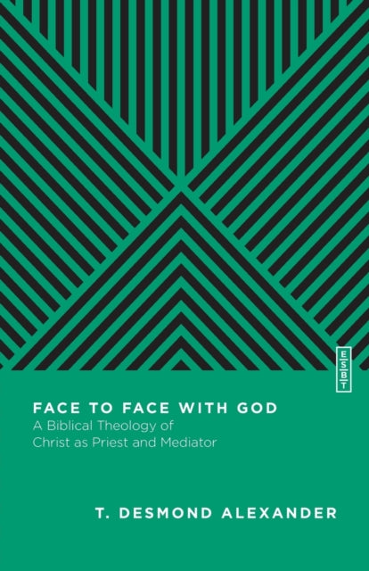 Book cover of: Face to Face with God – A Biblical Theology of Christ as Priest and Mediator. By: T. Desmond Alexander