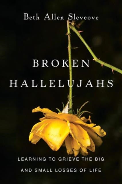 Book cover of: Broken Hallelujahs – Learning to Grieve the Big and Small Losses of Life. By: Beth Allen Slevcove