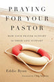 Book cover of: Praying for Your Pastor – How Your Prayer Support Is Their Life Support. By: Eddie Byun