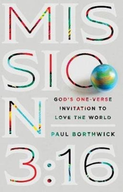 Book cover of: Mission 3:16 – God`s One–Verse Invitation to Love the World. By: Paul Borthwick