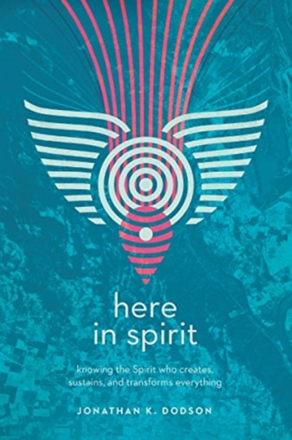 Book cover of: Here in Spirit – Knowing the Spirit Who Creates, Sustains, and Transforms Everything. By: Jonathan K. Dodson