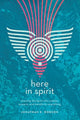 Book cover of: Here in Spirit – Knowing the Spirit Who Creates, Sustains, and Transforms Everything. By: Jonathan K. Dodson
