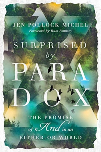 Book cover of: Surprised by Paradox – The Promise of "And" in an Either–Or World. By: Jen Pollock Michel