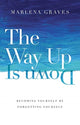 Book cover of: Way Up Is Down – Becoming Yourself by Forgetting Yourself. By: Marlena Graves