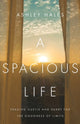 Book cover of: Spacious Life – Trading Hustle and Hurry for the Goodness of Limits. By: Ashley Hales