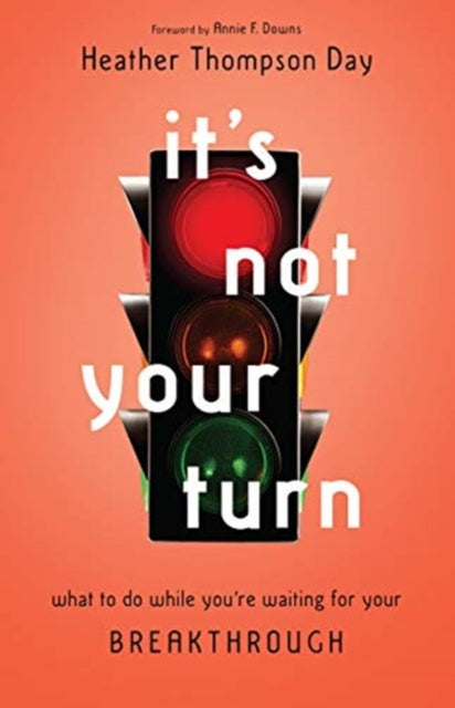 Book cover of: It`s Not Your Turn – What to Do While You`re Waiting for Your Breakthrough. By: Heather Thompson Day