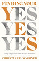 Book cover of: Finding Your Yes – Living a Life That`s Open to God`s Invitations. By: Christine E. Wagoner