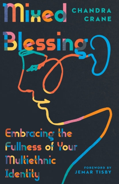 Book cover of: Mixed Blessing – Embracing the Fullness of Your Multiethnic Identity. By: Chandra Crane