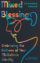 Book cover of: Mixed Blessing – Embracing the Fullness of Your Multiethnic Identity. By: Chandra Crane