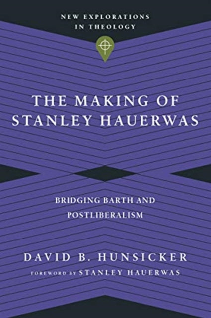 Book cover of: Making of Stanley Hauerwas – Bridging Barth and Postliberalism. By: David B. Hunsicker