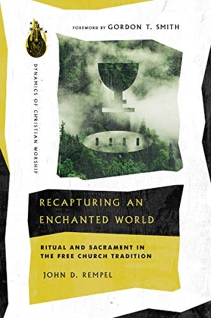 Book cover of: Recapturing an Enchanted World – Ritual and Sacrament in the Free Church Tradition. By: John D. Rempel