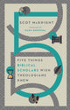 Book cover of: Five Things Biblical Scholars Wish Theologians Knew. By: Scot McKnight