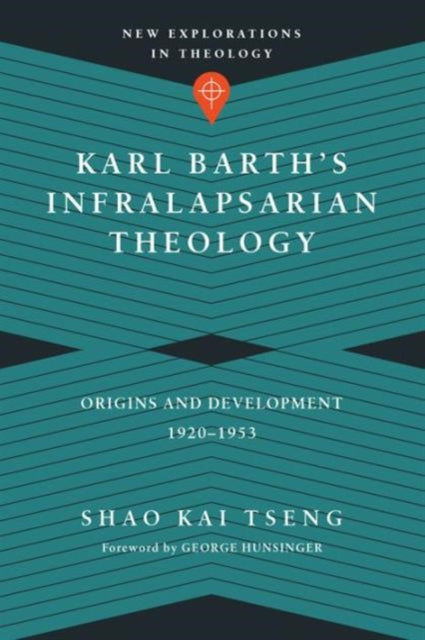 Book cover of: Karl Barth`s Infralapsarian Theology – Origins and Development, 1920–1953. By: Shao Kai Tseng
