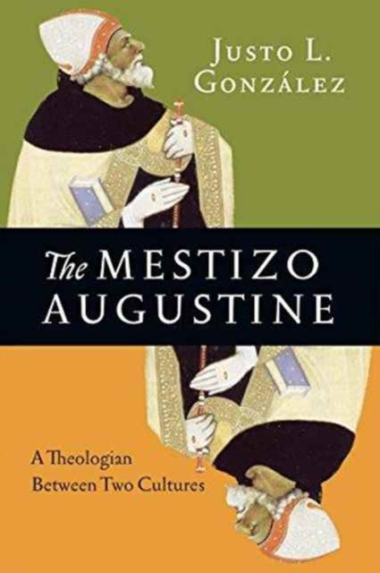 Book cover of: Mestizo Augustine – A Theologian Between Two Cultures. By: Justo L. González
