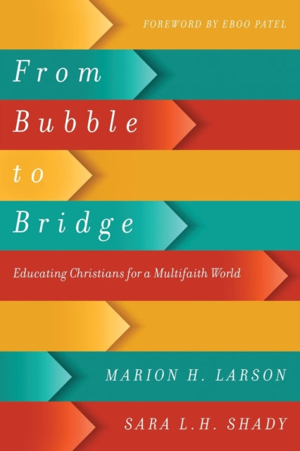 Book cover of: From Bubble to Bridge – Educating Christians for a Multifaith World. By: Marion H. Larson