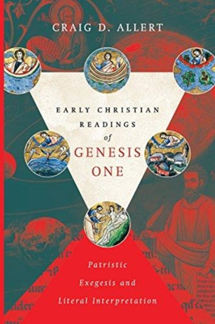 Book cover of: Early Christian Readings of Genesis One – Patristic Exegesis and Literal Interpretation. By: Craig D. Allert