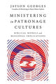 Book cover of: Ministering in Patronage Cultures – Biblical Models and Missional Implications. By: Jayson Georges