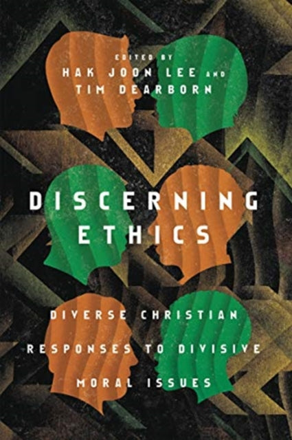 Book cover of: Discerning Ethics – Diverse Christian Responses to Divisive Moral Issues. By: Hak Joon Lee