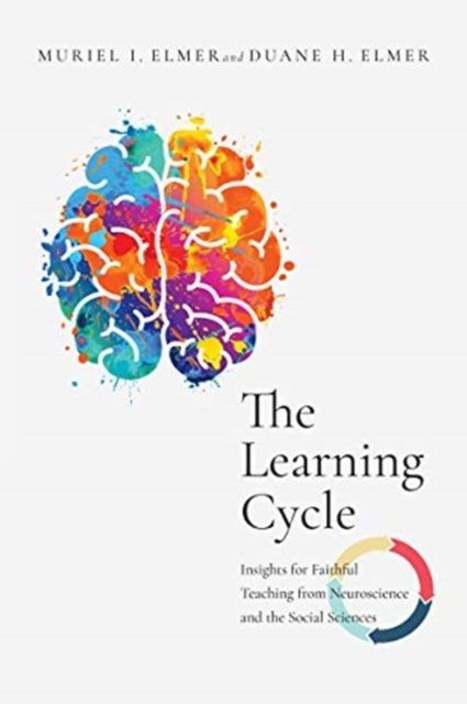 Book cover of: Learning Cycle – Insights for Faithful Teaching from Neuroscience and the Social Sciences. By: Muriel I. Elmer