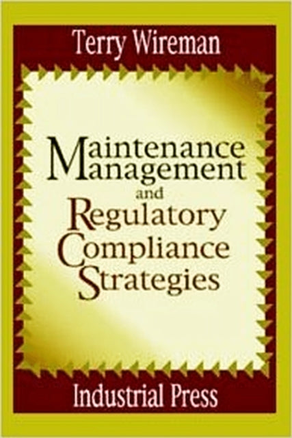 Book cover of: Maintenance Management and Regulatory Compliance Strategies. By: Terry Wireman