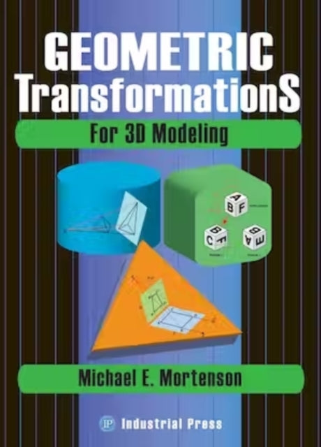 Book cover of: Geometric Transformations for 3D Modelling. By: Michael Mortenson, Michael E. Mortenson