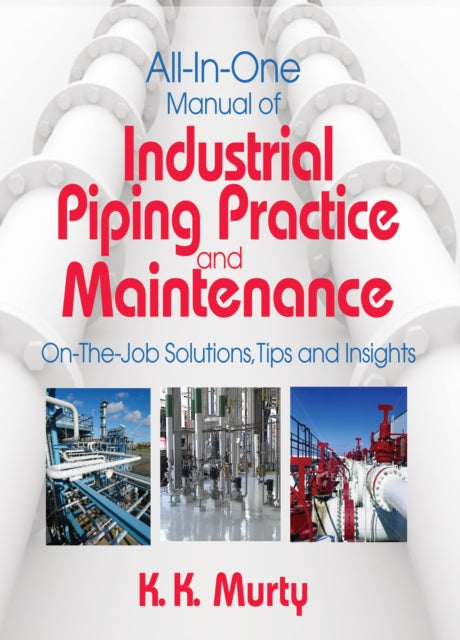 Book cover of: All-in-One Manual of Industrial Piping Practice and Maintenance. By: K. Murty, Kirshna Murty