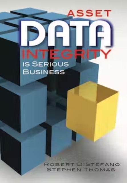 Book cover of: Asset Data Integrity Is Serious Business. By: Robert S. DiStefano