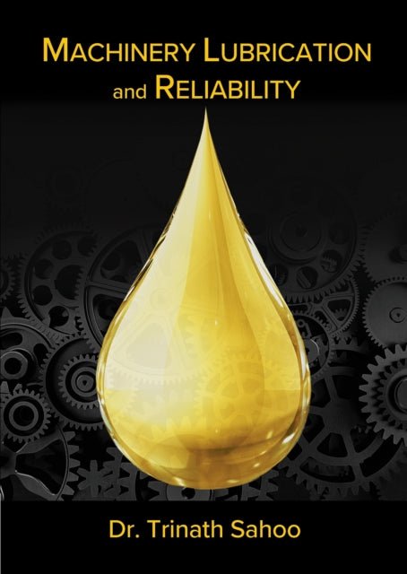 Book cover of: Machinery Lubrication and Reliability. By: Trinath Sahoo