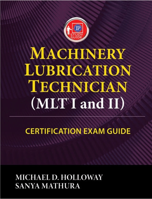 Book cover of: Machinery Lubrication Technician (MLT) I and II Certification Exam Guide. By: Holloway