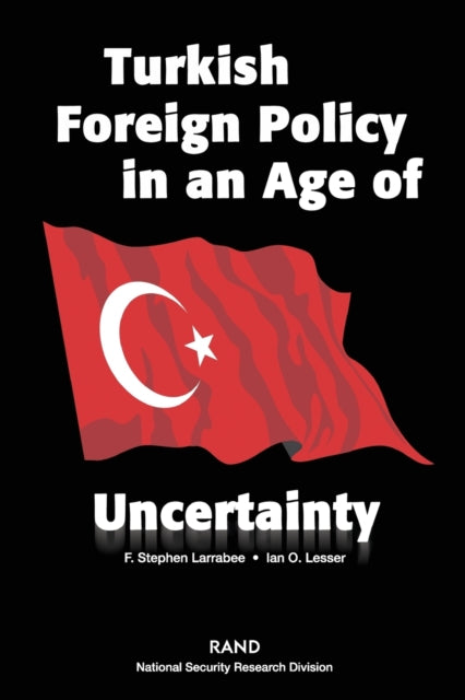 Book cover of: Turkish Foreign Policy in an Age of Uncertainty. By: F. Stephen Larrabee 