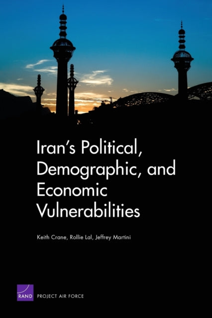 Book cover of: Iran's Political, Demographic, and Economic Vulnerabilities. By: Keith Crane