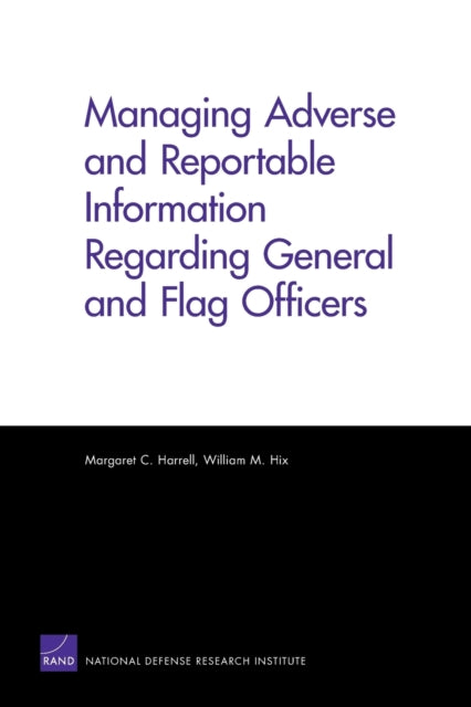 Book cover of: Managing Adverse and Reportable Information Regarding General and Flag Officers. By: Margaret C. Harrell