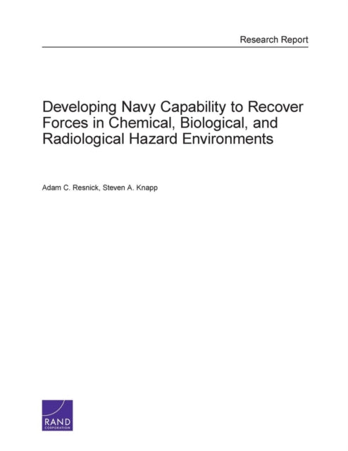 Book cover of: Developing Navy Capability to Recover Forces in Chemical, Biological, and Radiological Hazard Environments. By: Adam C. Resnick