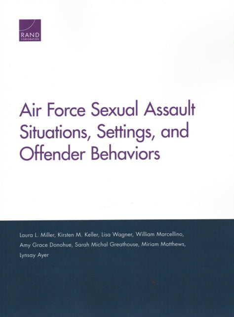 Book cover of: Air Force Sexual Assault Situations, Settings, and Offender Behaviors. By: Laura L. Miller