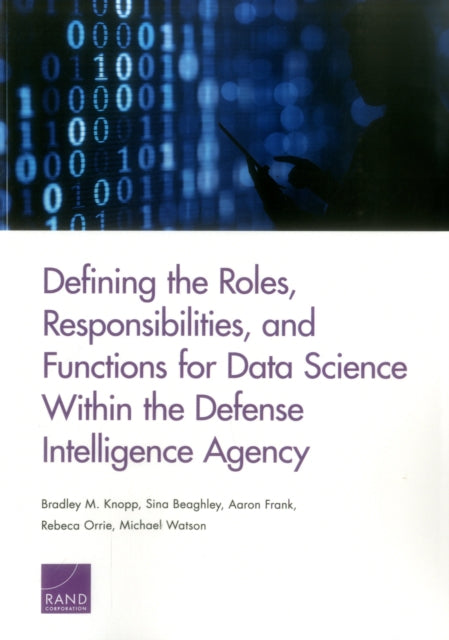 Book cover of: Defining the Roles, Responsibilities, and Functions for Data Science Within the Defense Intelligence Agency. By: Bradley M. Knopp