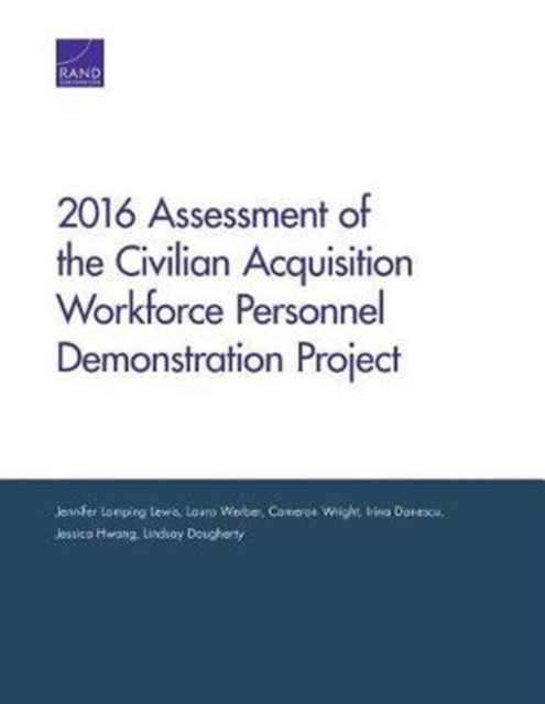 Book cover of: 2016 Assessment of the Civilian Acquisition Workforce Personnel Demonstration Project. By: Jennifer Lamping Lewis
