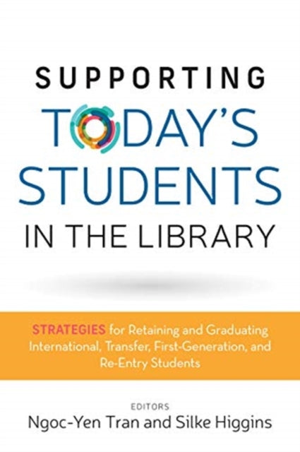 Book cover of: Supporting Today's Students in the Library. By: Ngoc-Yen Tran