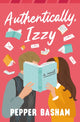 Book cover of: Authentically, Izzy. By: Pepper Basham