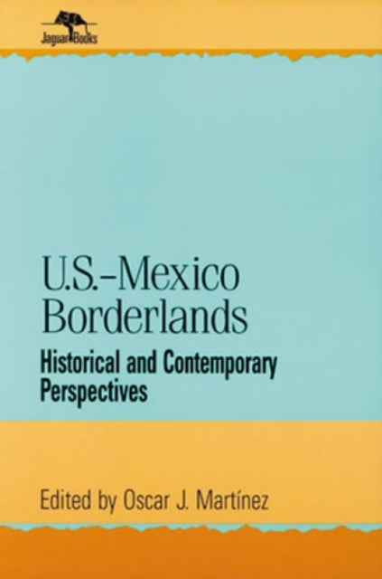 Book cover of: U.S.-Mexico Borderlands. By: Oscar J. Mart'nez