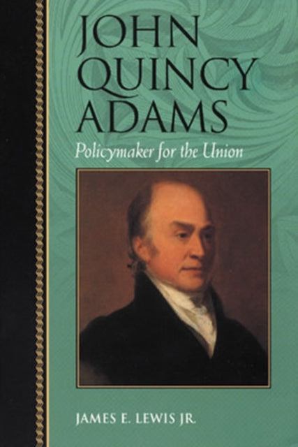 Book cover of: John Quincy Adams. By: James E. Lewis Jr.